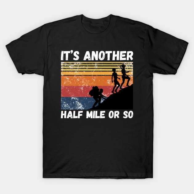 It’s another half mile or so T-Shirt by JustBeSatisfied